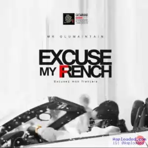 Mr Olu Maintain - Excuse My French (Excusez mon Français)